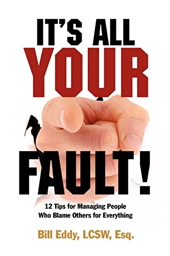 9781936268023: It's All Your Fault!: 12 Tips for Managing People Who Blame Others for Everything
