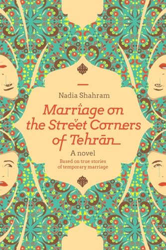 Stock image for Marriage on the Street Corners of Tehran : A Novel Based on the True Stories of Temporary Marriage for sale by Better World Books
