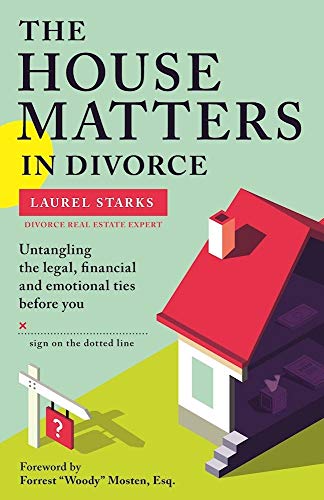 9781936268450: The House Matters in Divorce: Untangling the Legal, Financial and Emotional Ties Before You Sign on the Dotted Line
