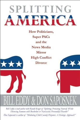 9781936268528: Splitting America: How Today's Politicians, Super PACs and the News Media Mirror High Conflict Divorce