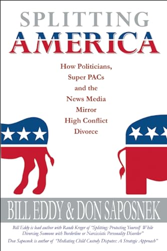 Stock image for Splitting America: How Politicians, Super PACs and the News Media Mirror High Conflict Divorce for sale by Wonder Book