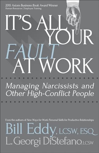 Stock image for It's All Your Fault at Work! : Managing Narcissists and Other High-Conflict People for sale by Better World Books: West