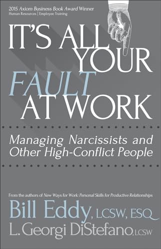 Stock image for It's All Your Fault at Work Managing Narcissists and Other HighConflict People for sale by PBShop.store US