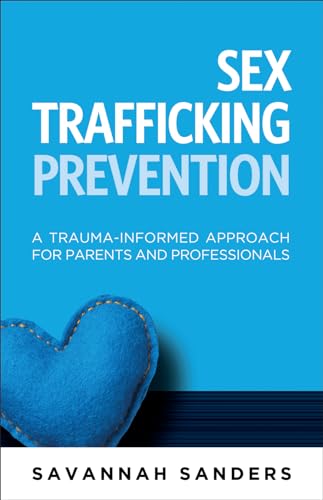 9781936268849: Sex Trafficking Prevention: A Trauma-Informed Approach for Parents and Professionals