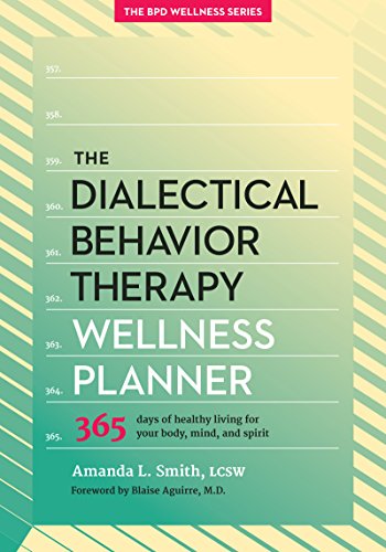 Stock image for The Dialectical Behavior Therapy Wellness Planner: 365 Days of Healthy Living for Your Body, Mind, and Spirit (The Borderline Personality Disorder Wellness Series) for sale by Ergodebooks