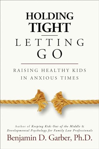 Imagen de archivo de Holding Tight-Letting Go: Raising Healthy Kids in AnxiousTimes a la venta por SecondSale