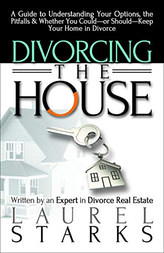 9781936268979: Divorcing the House: A Guide to Understanding Your Options, the Pitfalls & Whether You Could-or Should-Keep Your Home in Divorce