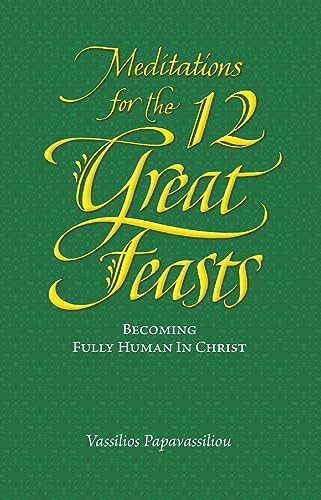Stock image for Meditations for the Twelve Great Feasts: Becoming Fully Human in Christ for sale by GreatBookPrices