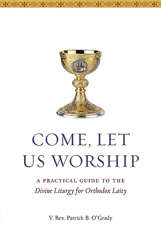 Stock image for Come, Let Us Worship: A Practical Guide to the Divine Liturgy for Orthodox Laity for sale by GreatBookPrices