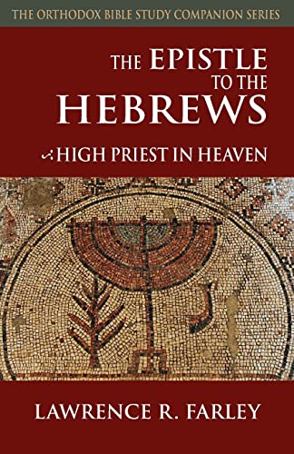 Beispielbild fr The Epistle to the Hebrews: High Priest in Heaven (Orthodox Bible Study Companion) zum Verkauf von HPB-Ruby