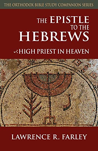 Stock image for The Epistle to the Hebrews: High Priest in Heaven (Orthodox Bible Study Companion) for sale by HPB-Ruby