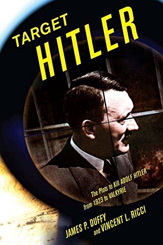 Beispielbild fr Target Hitler: The Many Plots to Kill Adolf Hitler Duffy, James P. and Ricci, Vincent L. zum Verkauf von Broad Street Books