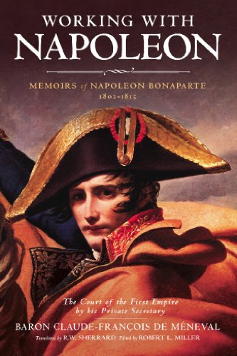 Beispielbild fr Working with Napoleon: Memoirs of Napoleon Bonaparte by His Private Secretary zum Verkauf von HPB-Red