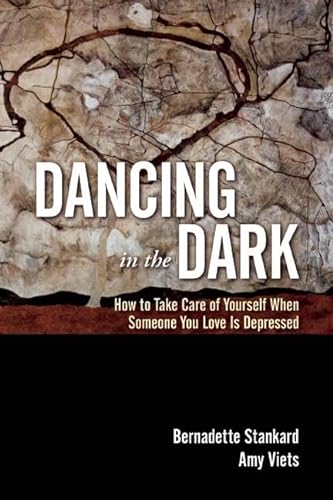Stock image for Dancing in the Dark: How to Take Care of Yourself When Someone You Love Is Depressed for sale by SecondSale