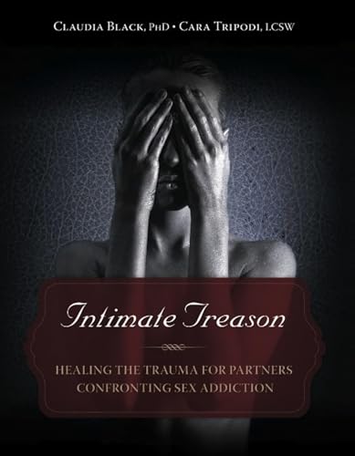 Intimate Treason: Healing the Trauma for Partners Confronting Sex Addiction (9781936290932) by Black, Claudia; Tripodi, Cara
