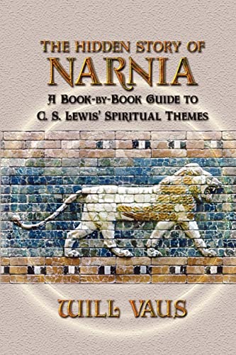 Imagen de archivo de The Hidden Story of Narnia: A Book-By-Book Guide to C. S. Lewis' Spiritual Themes a la venta por Books From California