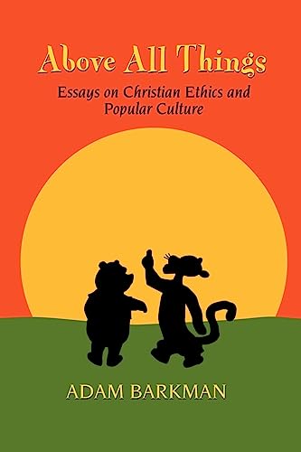 Imagen de archivo de Above All Things: Essays on Christian Ethics and Popular Culture a la venta por Blue Vase Books