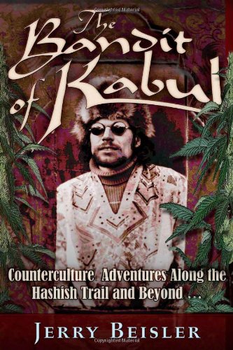 Stock image for The Bandit of Kabul: Counterculture Adventures Along the Hashish Trail and Beyond . . . for sale by Irish Booksellers