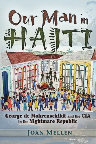 9781936296521: Our Man in Haiti: George De Mohrenschildt and the CIA in the Nightmare Republic