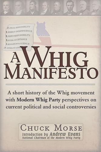 Stock image for A Whig Manifesto: A Short History of the Whig Movement With Modern Whig Party Perspectives on Current Political and Social Controversies for sale by Revaluation Books