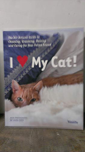 Stock image for I Love My Cat! : The Guide to Choosing, Grooming, Raising and Caring for Your Feline Friend for sale by Better World Books