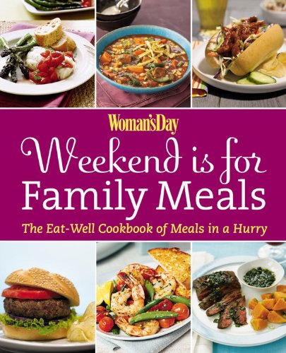 Stock image for Woman's Day Weekend Is for Family Meals : The Eat-Well Cookbook of Meals in a Hurry for sale by Better World Books