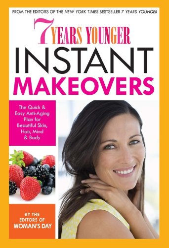 Imagen de archivo de 7 Years Younger Instant Makeovers: The Quick & Easy Anti-Aging Plan for Beautiful Skin, Hair, Mind & Body a la venta por Reliant Bookstore