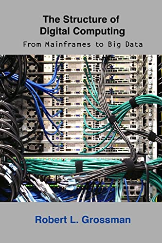 The Structure of Digital Computing: From Mainframes to Big Data (9781936298006) by Grossman, Robert L.