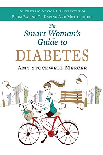 Stock image for The Smart Woman's Guide to Diabetes: Authentic Advice on Everything from Eating to Dating and Motherhood for sale by Half Price Books Inc.