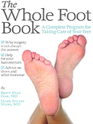 Imagen de archivo de The Whole Foot Book : A Complete Program for Taking Care of Your Feet a la venta por Better World Books