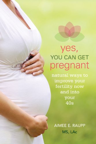 Stock image for Yes, You Can Get Pregnant: Natural Ways to Improve Your Fertility Now and into Your 40s for sale by Strand Book Store, ABAA