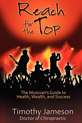 Stock image for Reach for the Top: The Musician's Guide to Health, Wealth and Success for sale by ThriftBooks-Dallas