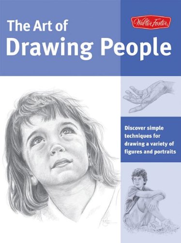 The Art of Drawing People: Discover Simple Techniques for Drawing a Variety of Figures and Portraits (Collector's Series) (9781936309450) by Goldman, Ken; Foster, Walter T.; Powell, William F.; Yaun, Debra Kauffman