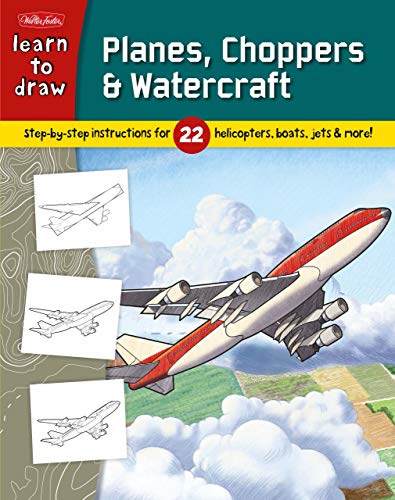 9781936309825: Learn To Draw Planes, Choppers & Watercraft: Learn to Draw 22 Different Subjects, Step by Easy Step, Shape by Simple Shape!
