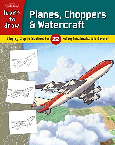 Learn to Draw Planes, Choppers & Watercraft: Learn to draw 22 different subjects, step by easy step, shape by simple shape! (9781936309825) by Walter Foster Creative Team