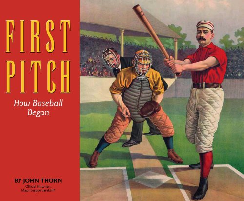 First Pitch: How Baseball Began (9781936310043) by Thorn, John