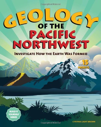Beispielbild fr Geology of the Pacific Northwest: Investigate How the Earth Was Formed with 15 Projects (Build It Yourself) zum Verkauf von AwesomeBooks