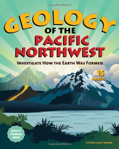 Stock image for Geology of the Pacific Northwest: Investigate How the Earth Was Formed with 15 Projects (Build It Yourself series) for sale by SecondSale