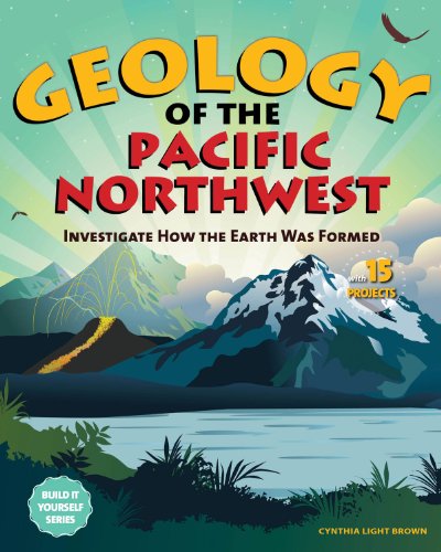Stock image for Geology of the Pacific Northwest: Investigate How the Earth Was Formed with 15 Projects (Build It Yourself series) for sale by Half Price Books Inc.
