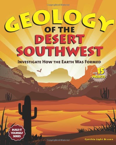 Stock image for Geology of the Desert Southwest: Investigate How the Earth Was Formed with 15 Projects for sale by ThriftBooks-Atlanta