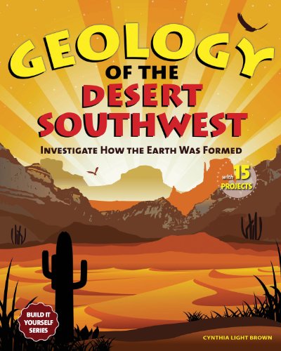 Beispielbild fr Geology of the Desert Southwest: Investigate How the Earth Was Formed with 15 Projects (Build It Yourself series) zum Verkauf von SecondSale