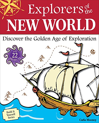 9781936313433: Explorers of the New World: Discover the Golden Age of Exploration with 25 Projects (Build It Yourself)