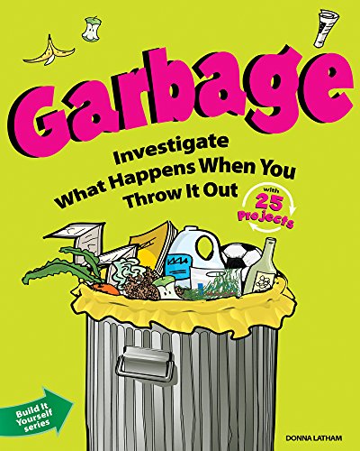 Beispielbild fr Garbage : Investigate What Happens When You Throw It Out with 25 Projects zum Verkauf von Better World Books