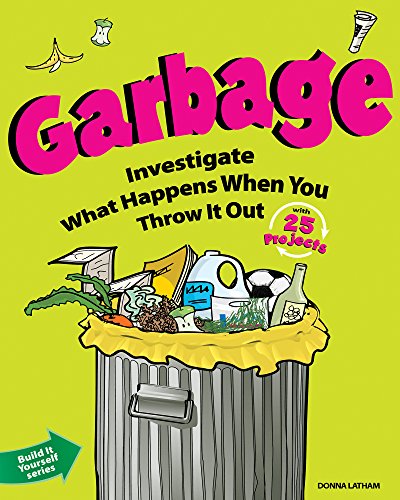 Beispielbild fr Garbage: Investigate What Happens When You Throw It Out With 25 Projects (Build It Yourself) zum Verkauf von HPB-Diamond