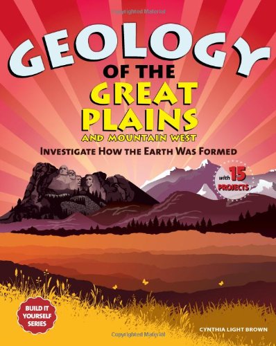 Beispielbild fr Geology of the Great Plains and Mountain West: Investigate How the Earth Was Formed With 15 Projects (Build It Yourself series) zum Verkauf von Wonder Book