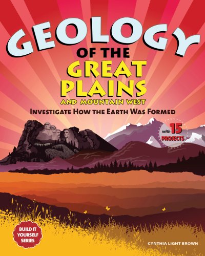 9781936313860: Geology of the Great Plains and Mountain West: Investigate How the Earth Was Formed with 15 Projects (Build it Yourself)