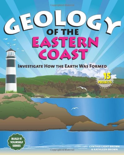 9781936313877: Geology of the Eastern Coast: Investigate How the Earth Was Formed with 15 Projects (Build it Yourself)