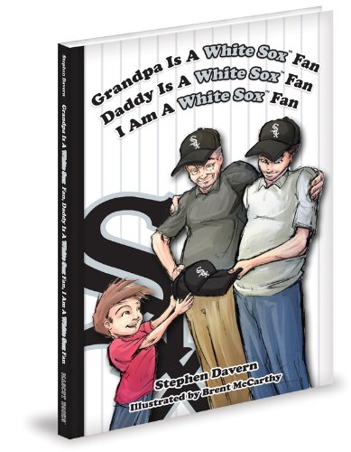 Grandpa Is a White Sox Fan, Daddy is a White Sox Fan, I am a White Sox Fan! (The Generation Series) - Stephen Davern
