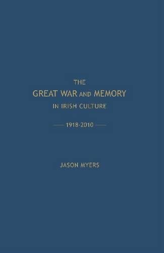 Imagen de archivo de The Great War and Memory in Irish Culture,1918 - 2010 (Irish Research Series) a la venta por Books From California