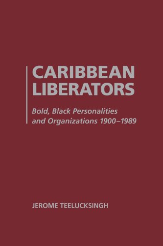 Stock image for Caribbean Liberators: Bold and Black Personalities and Organizations 1900-1989 for sale by ThriftBooks-Dallas